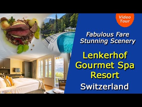 Lenkerhof Gourmet Spa Resort In Switzerland – Fabulous Fare Stunning Scenery – Video Tour